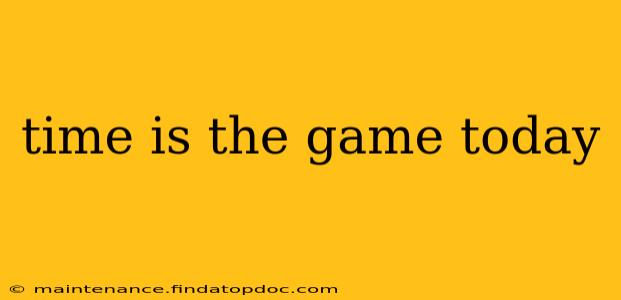 time is the game today