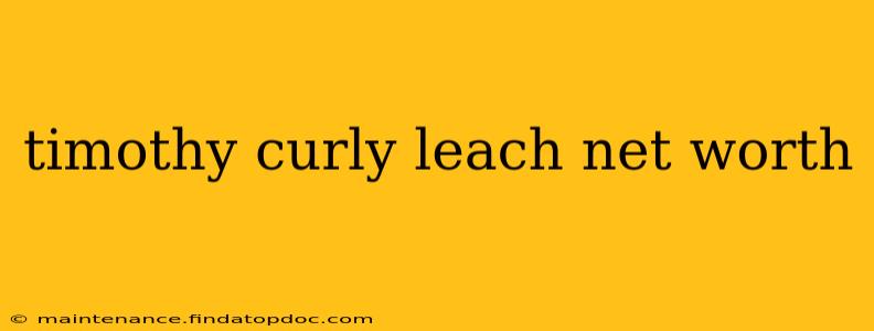 timothy curly leach net worth