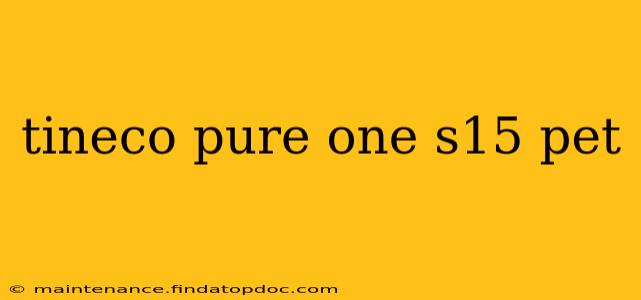 tineco pure one s15 pet