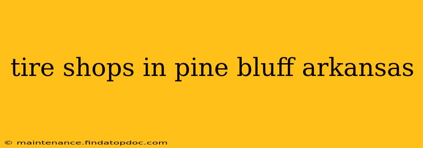 tire shops in pine bluff arkansas