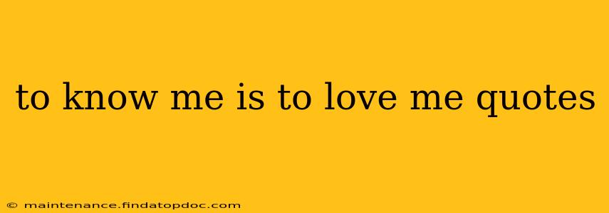 to know me is to love me quotes