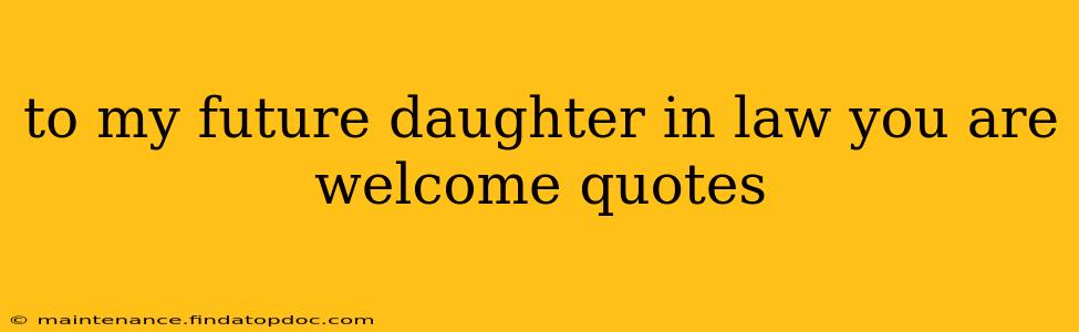 to my future daughter in law you are welcome quotes