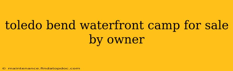 toledo bend waterfront camp for sale by owner