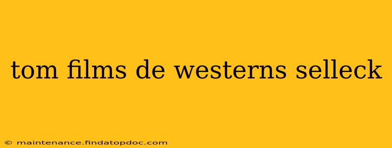 tom films de westerns selleck