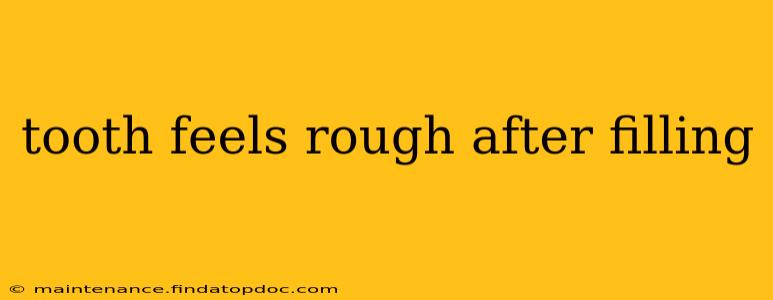 tooth feels rough after filling