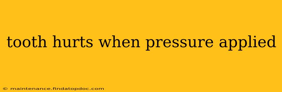 tooth hurts when pressure applied