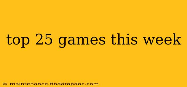 top 25 games this week