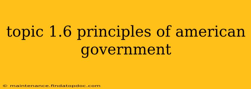 topic 1.6 principles of american government