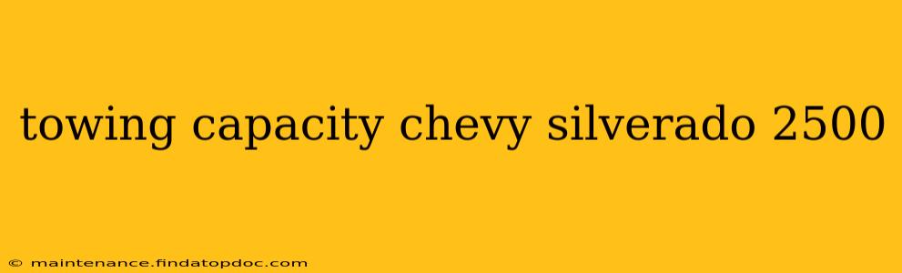 towing capacity chevy silverado 2500