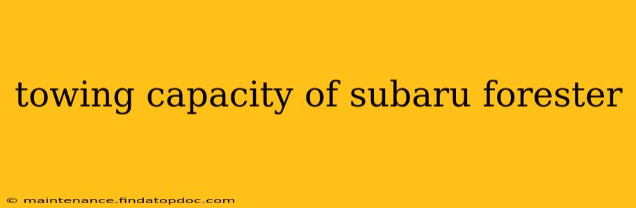 towing capacity of subaru forester