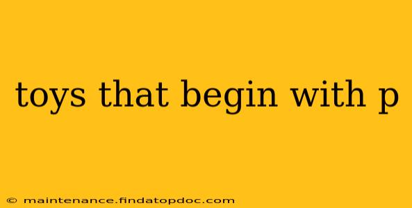 toys that begin with p
