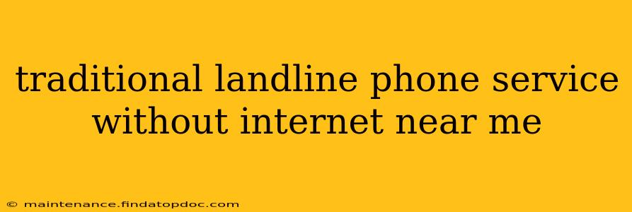 traditional landline phone service without internet near me