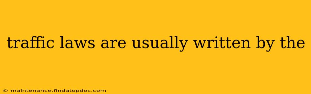 traffic laws are usually written by the