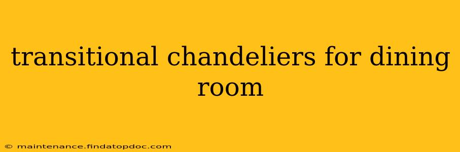 transitional chandeliers for dining room