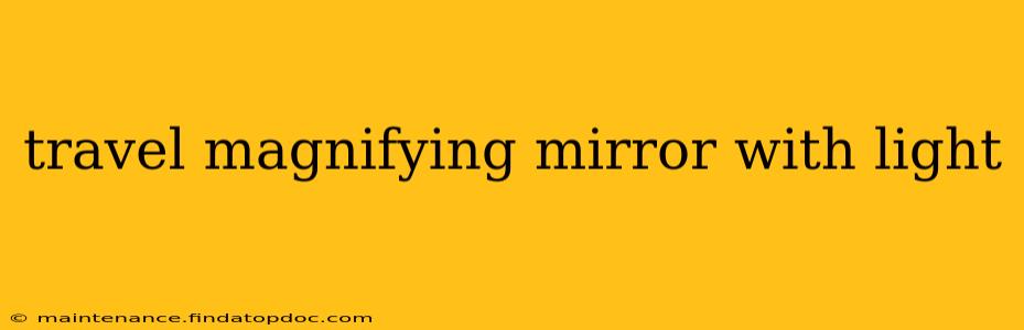 travel magnifying mirror with light