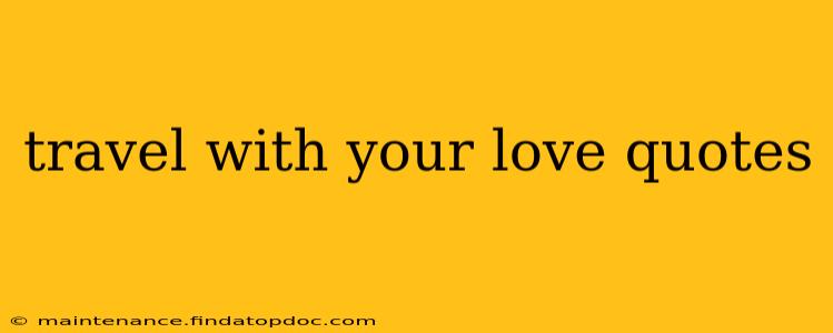travel with your love quotes