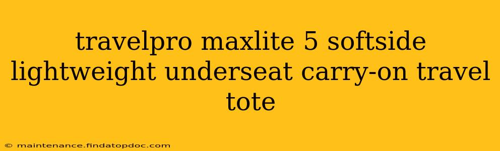 travelpro maxlite 5 softside lightweight underseat carry-on travel tote
