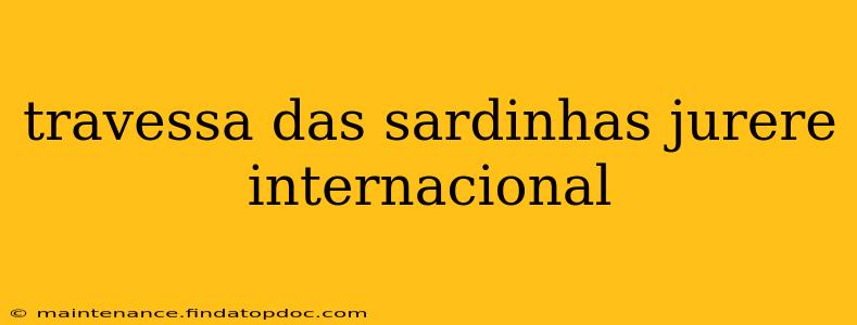 travessa das sardinhas jurere internacional
