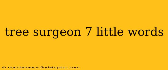 tree surgeon 7 little words