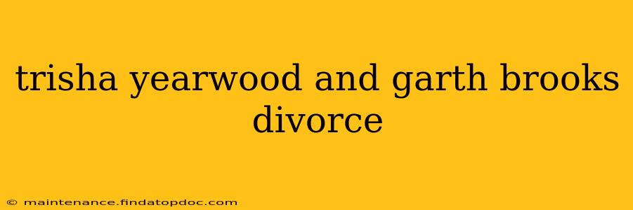 trisha yearwood and garth brooks divorce