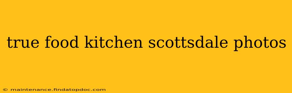 true food kitchen scottsdale photos