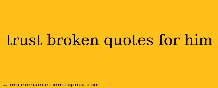 trust broken quotes for him