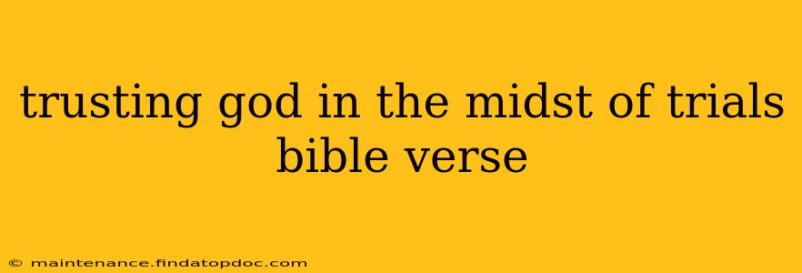 trusting god in the midst of trials bible verse