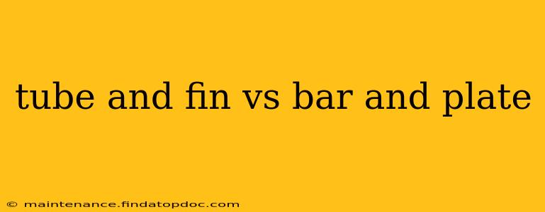 tube and fin vs bar and plate
