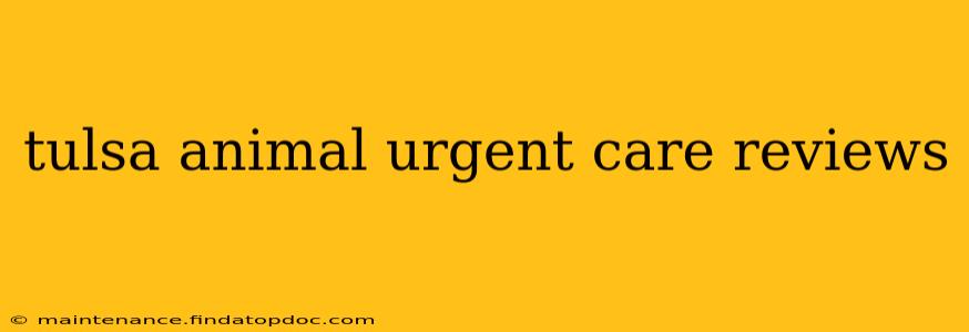 tulsa animal urgent care reviews