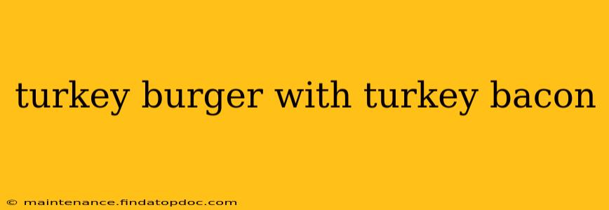 turkey burger with turkey bacon