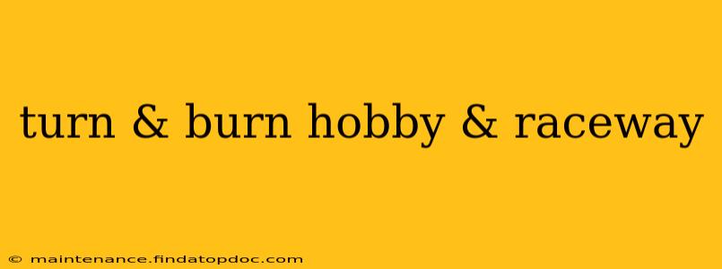 turn & burn hobby & raceway