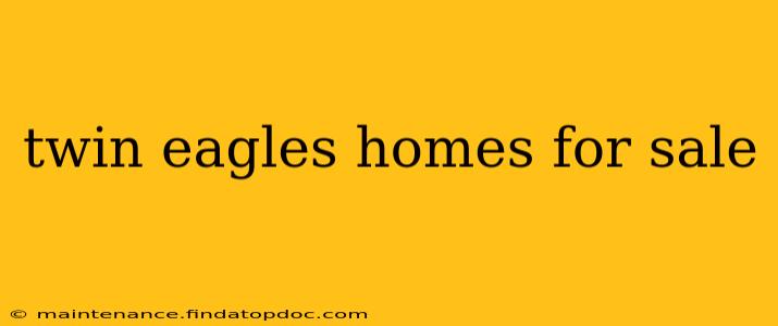 twin eagles homes for sale