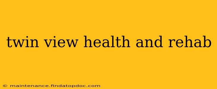 twin view health and rehab