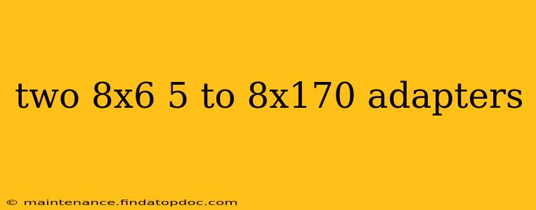 two 8x6 5 to 8x170 adapters