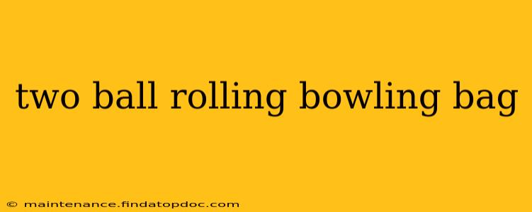 two ball rolling bowling bag