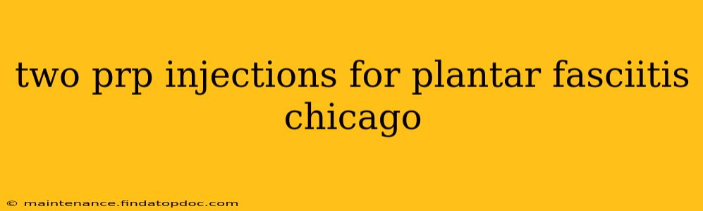 two prp injections for plantar fasciitis chicago