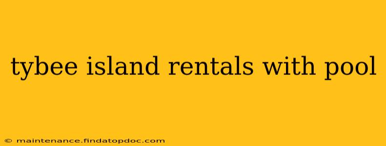 tybee island rentals with pool