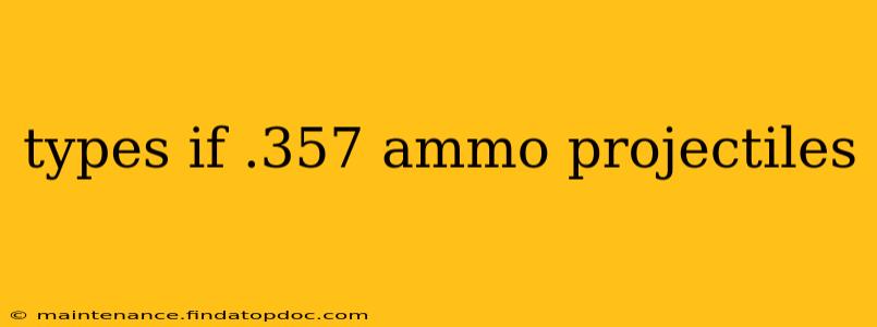 types if .357 ammo projectiles