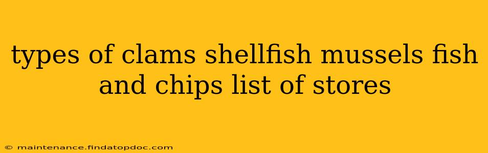 types of clams shellfish mussels fish and chips list of stores
