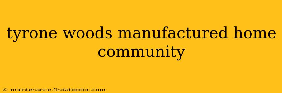 tyrone woods manufactured home community
