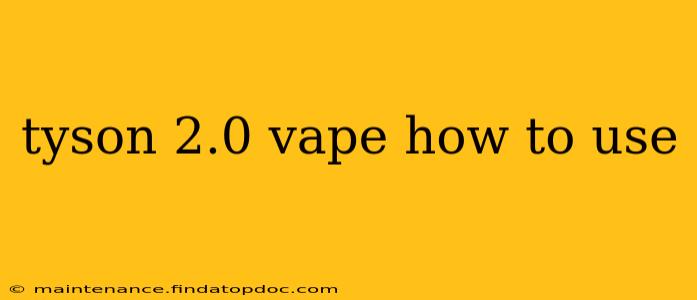 tyson 2.0 vape how to use