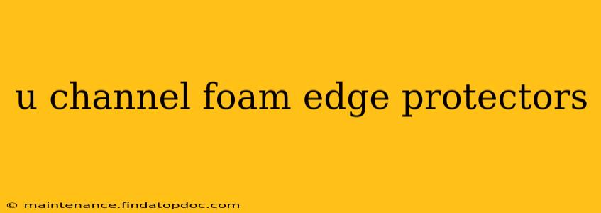 u channel foam edge protectors