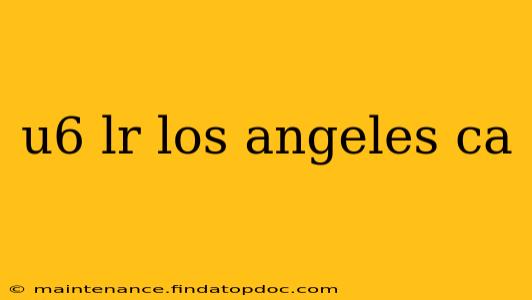 u6 lr los angeles ca