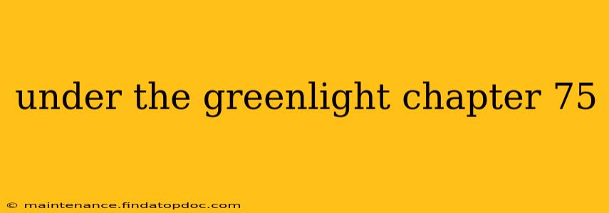 under the greenlight chapter 75