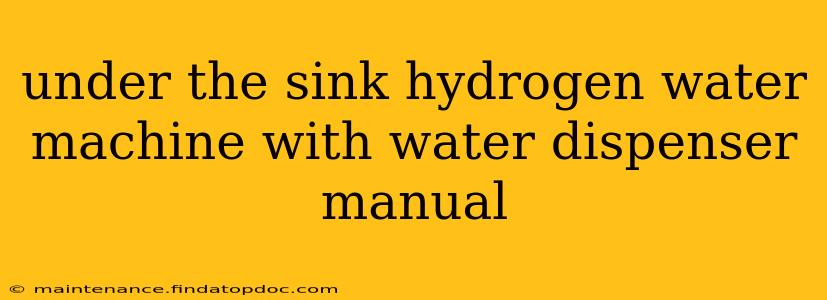 under the sink hydrogen water machine with water dispenser manual