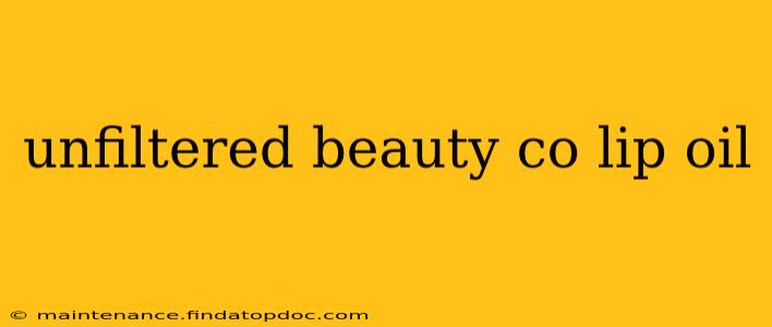 unfiltered beauty co lip oil