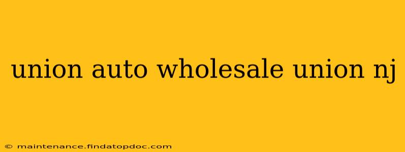 union auto wholesale union nj