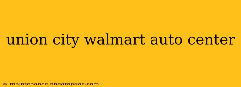 union city walmart auto center