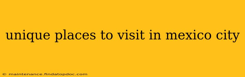 unique places to visit in mexico city