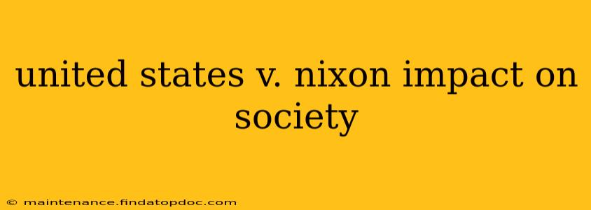 united states v. nixon impact on society